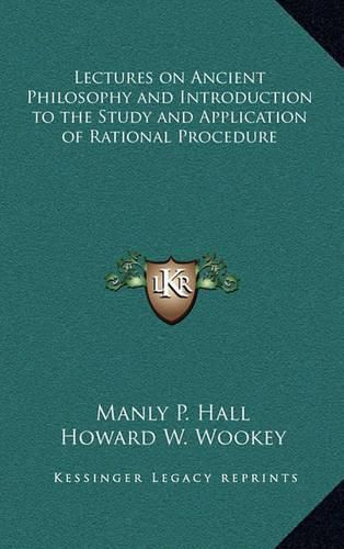 Lectures on Ancient Philosophy and Introduction to the Study and Application of Rational Procedure