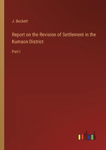 Cover image for Report on the Revision of Settlement in the Kumaon District