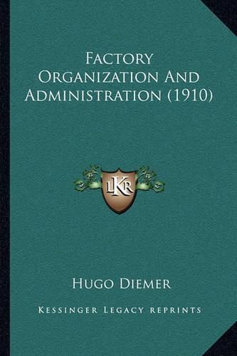 Cover image for Factory Organization and Administration (1910)