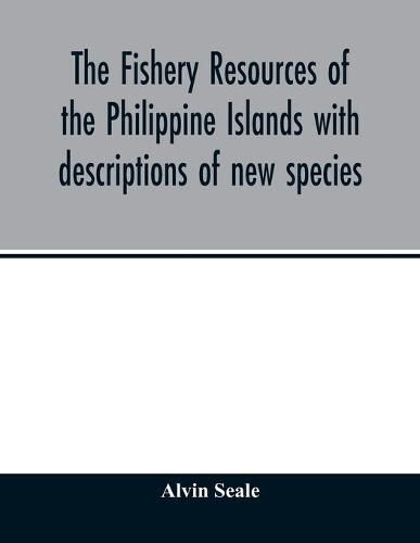 Cover image for The fishery resources of the Philippine Islands with descriptions of new species