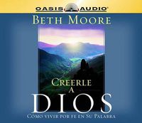 Cover image for Creerle a Dios (Believing God): Como Vivir Por Fe En Su Palabra