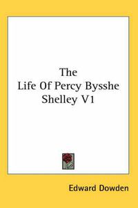 Cover image for The Life of Percy Bysshe Shelley V1