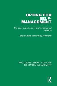 Cover image for Opting for Self-management: The Early Experience of Grant-maintained Schools