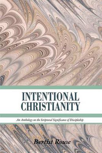 Cover image for Intentional Christianity: An Anthology on the Scriptural Significance of Discipleship