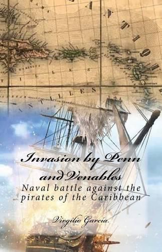 Cover image for Invasion by Penn and Venables: Naval battle against the pirates of the Caribbean