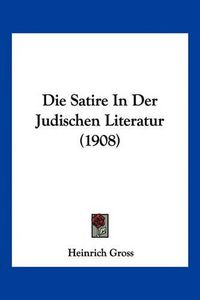 Cover image for Die Satire in Der Judischen Literatur (1908)