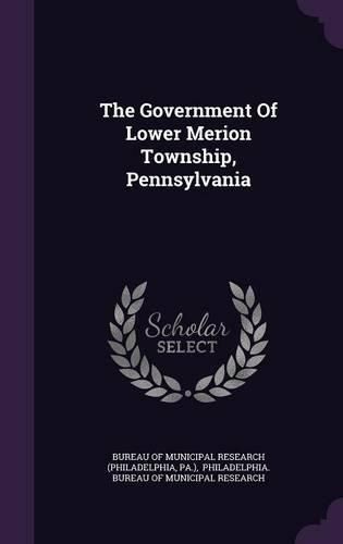 Cover image for The Government of Lower Merion Township, Pennsylvania