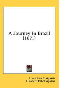 Cover image for A Journey in Brazil (1871)