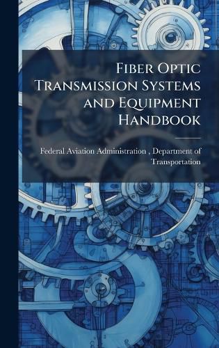 Cover image for Fiber Optic Transmission Systems and Equipment Handbook