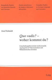 Cover image for Quo Vadis? - Woher Kommst Du?: Unterhaltungsliterarische Konfessionelle Apologetik Im Viktorianischen Und Wilhelminischen Zeitalter