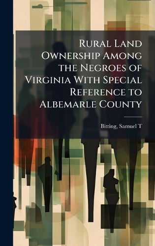 Cover image for Rural Land Ownership Among the Negroes of Virginia With Special Reference to Albemarle County