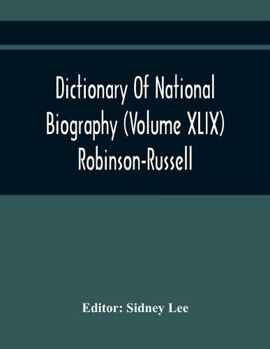 Dictionary Of National Biography (Volume Xlix) Robinson-Russell