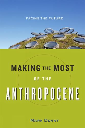 Cover image for Making the Most of the Anthropocene: Facing the Future