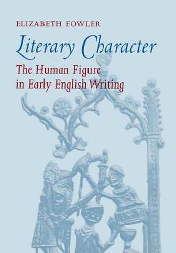 Cover image for Literary Character: The Human Figure in Early English Writing