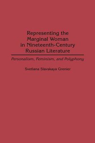 Representing the Marginal Woman in Nineteenth-Century Russian Literature: Personalism, Feminism, and Polyphony