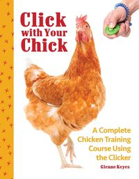 Cover image for Click with Your Chick: A Complete Chicken Training Course Using the Clicker