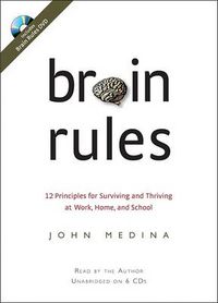 Cover image for Brain Rules: 12 Principles for Surviving and Thriving at Work, Home, and School