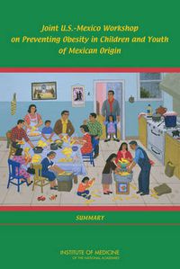 Cover image for Joint U.S.-Mexico Workshop on Preventing Obesity in Children and Youth of Mexican Origin: Summary