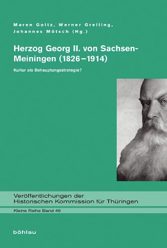 Herzog Georg II. Von Sachsen-Meiningen (1826-1914): Kultur ALS Behauptungsstrategie?