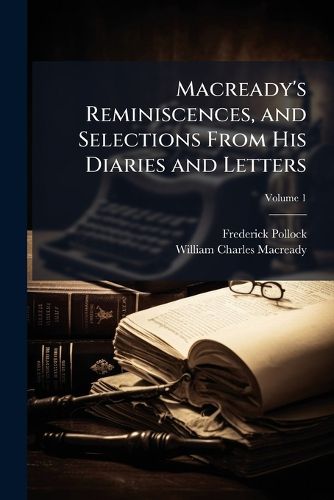 Cover image for Macready's Reminiscences, and Selections From His Diaries and Letters