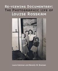 Cover image for Re-viewing Documentary: The Photographic Life of Louise Rosskam