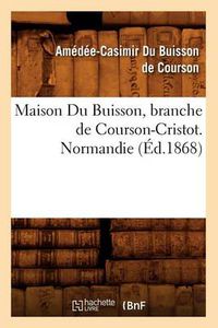 Cover image for Maison Du Buisson, Branche de Courson-Cristot. Normandie (Ed.1868)