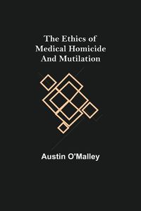 Cover image for The Ethics of Medical Homicide and Mutilation