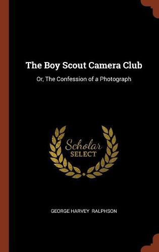 The Boy Scout Camera Club: Or, the Confession of a Photograph