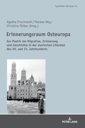 Cover image for Erinnerungsraum Osteuropa; Zur Poetik der Migration, Erinnerung und Geschichte in der slavischen Literatur des 20. und 21. Jahrhunderts