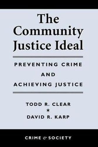 Cover image for The Community Justice Ideal: Preventing Crime and Achieving Justice