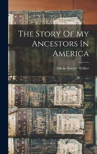 Cover image for The Story Of My Ancestors In America