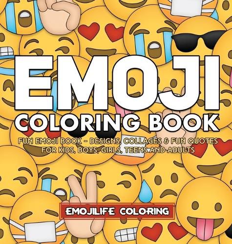 Cover image for Emoji Coloring Book: Designs, Collages & Fun Quotes for Kids, Boys, Girls, Teens and Adults