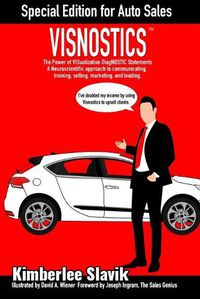 Cover image for Visnostics - Special Edition for Auto Sales: The Power of VISualization DiagNOSTIC Statements A Neuroscientific Approach to Communicating, Training, Selling, Marketing, and Leading.