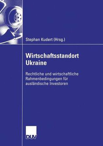 Cover image for Wirtschaftsstandort Ukraine: Rechtliche Und Wirtschaftliche Rahmenbedingungen Fur Auslandische Investoren
