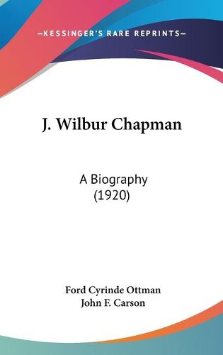 Cover image for J. Wilbur Chapman: A Biography (1920)