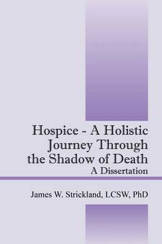 Cover image for Hospice - A Holistic Journey Through the Shadow of Death: A Dissertation