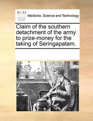 Cover image for Claim of the Southern Detachment of the Army to Prize-Money for the Taking of Seringapatam.