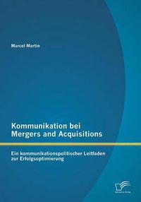 Cover image for Kommunikation bei Mergers and Acquisitions: Ein kommunikationspolitischer Leitfaden zur Erfolgsoptimierung