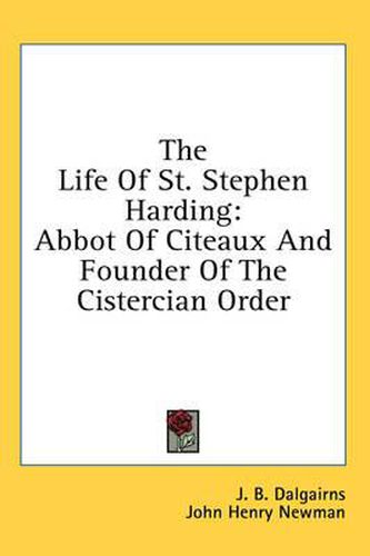 The Life of St. Stephen Harding: Abbot of Citeaux and Founder of the Cistercian Order