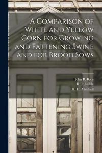 Cover image for A Comparison of White and Yellow Corn for Growing and Fattening Swine and for Brood Sows