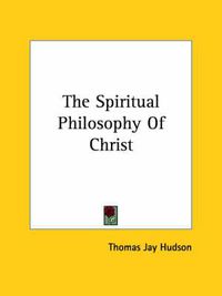 Cover image for The Spiritual Philosophy of Christ