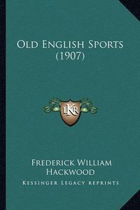 Cover image for Old English Sports (1907)