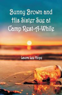 Cover image for Bunny Brown and His Sister Sue at Camp Rest-A-While