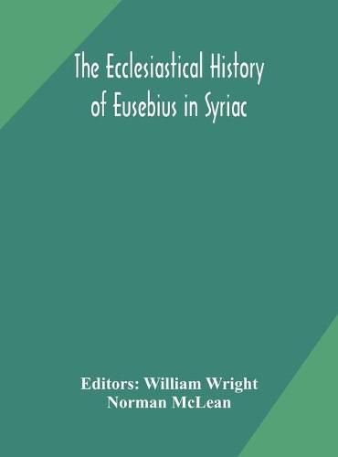 Cover image for The ecclesiastical history of Eusebius in Syriac