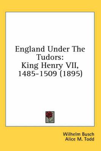 England Under the Tudors: King Henry VII, 1485-1509 (1895)