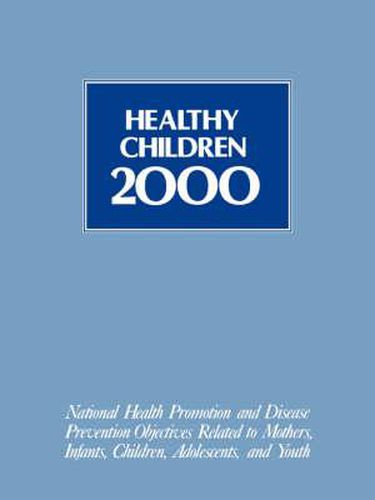 Cover image for Healthy Children 2000: National Health Promotion and Disease Prevention Objectives Related to Mothers, Infants, Children, Adolescents, and Youth