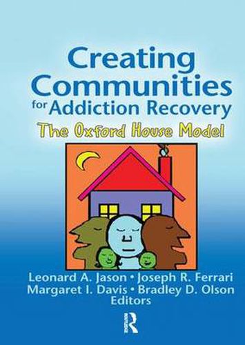 Cover image for Creating Communities for Addiction Recovery: The Oxford House Model