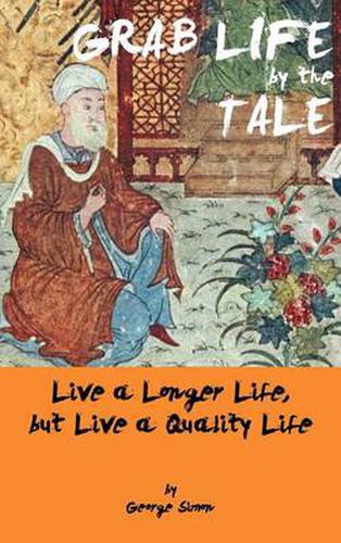 Cover image for Grab Life by the Tale: Live a Longer Life, But Live a Quality Life