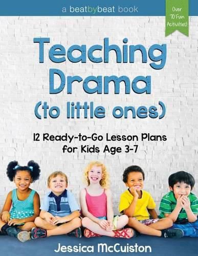 Cover image for Teaching Drama to Little Ones: 12 Ready-to-Go Lesson Plans for Kids Age 3-7