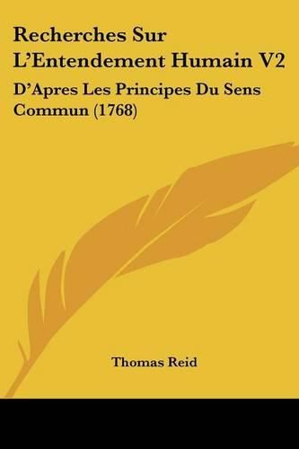 Recherches Sur L'Entendement Humain V2: D'Apres Les Principes Du Sens Commun (1768)